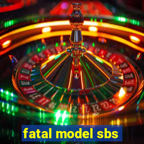 fatal model sbs